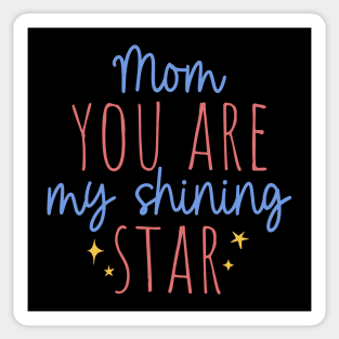 Mom you are my shining star Sticker